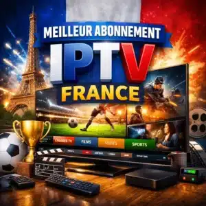 Meilleur abonnement IPTV France